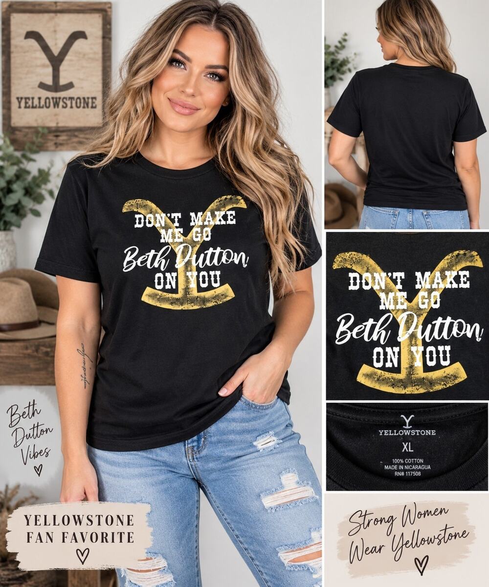 Yellowstone Beth Dutton Don’t Make Me Go On You Black Graphic T-Shirt XL